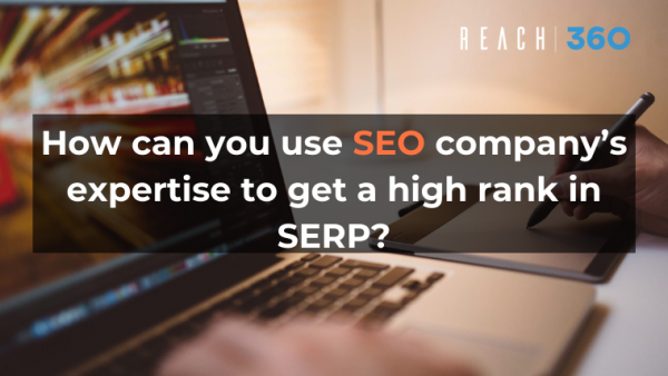 How can you use SEO company’s expertise to get a high rank in SERP?