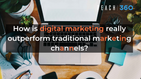 How is digital marketing really outperform traditional marketing channels?