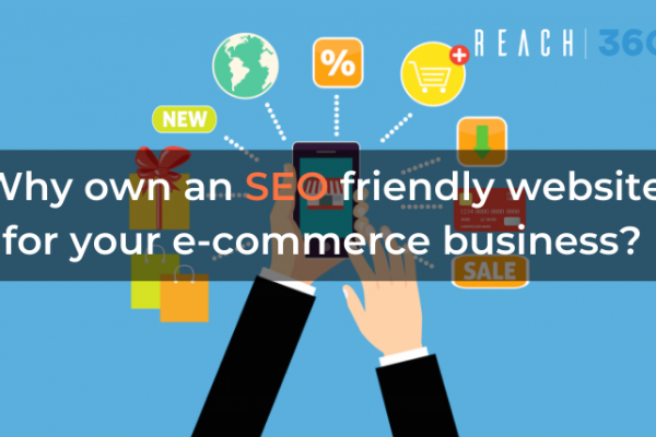 Why own an SEO friendly website for your e-commerce business?