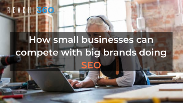 How small businesses can compete with big brands doing SEO