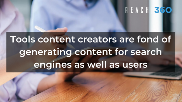 Tools content creators are fond of generating content for search engines as well as users