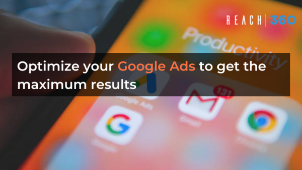 Optimize your Google Ads to get the maximum results