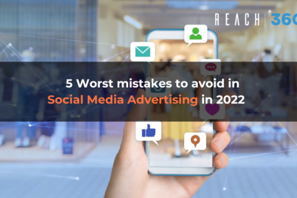 5 Worst mistakes to avoid in Social Media Advertising in 2022
