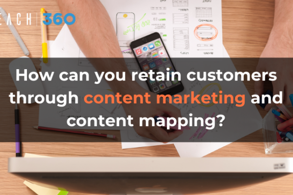 How can you retain customers through content marketing and content mapping?