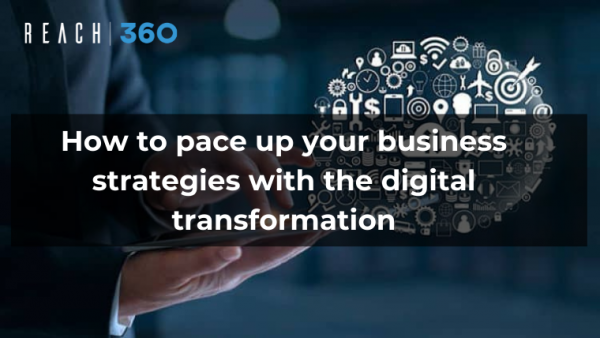 How to pace up your business strategies with the digital transformation