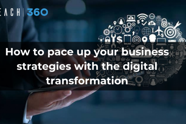 How to pace up your business strategies with the digital transformation