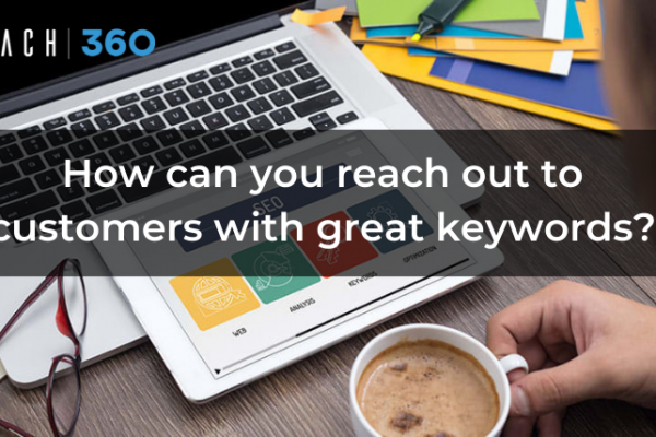 How can you reach out to customers with great keywords?