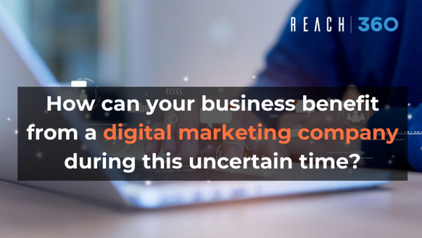 How can you benefit from a digital marketing company during this uncertain time?