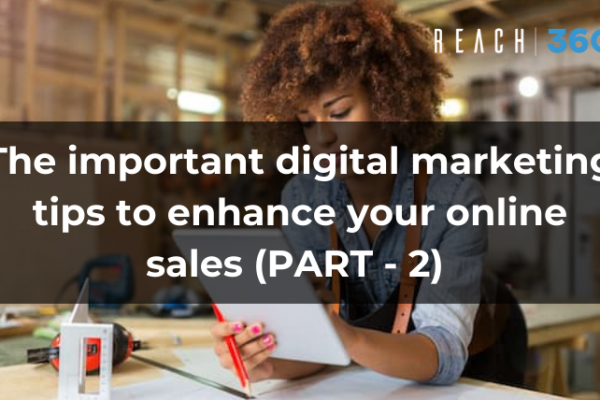 The important digital marketing tips to enhance your online sales (PART – 2)