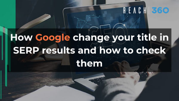 How Google change your title in SERP results and how to check them