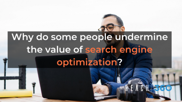 Why do some people undermine the value of search engine optimization?