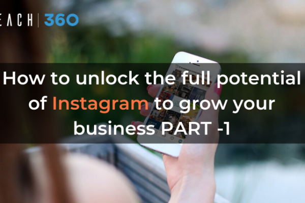 How to unlock the full potential of Instagram to grow your business PART -1