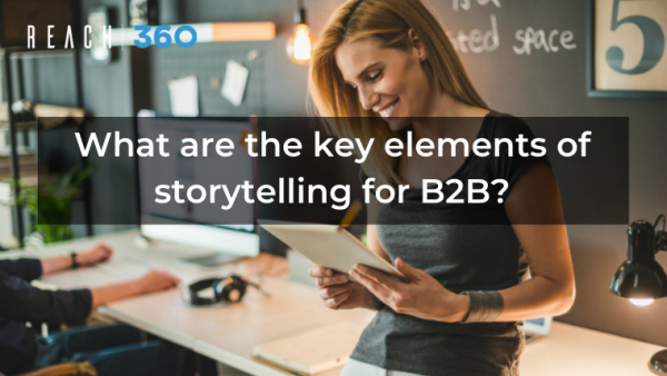 What are the key elements of storytelling for B2B?