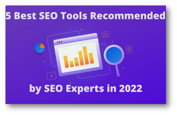 5 Best SEO Tools Recommended by SEO Experts in 2022