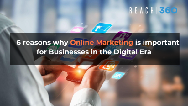 6 reasons why Online marketing is important for Businesses in the Digital Era