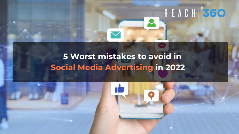 In 2022, Avoid these 5 worst blunders in your social media advertising.