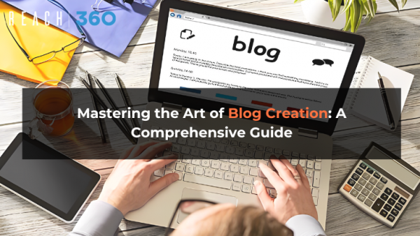Mastering the Art of Blog Creation: A Comprehensive Guide