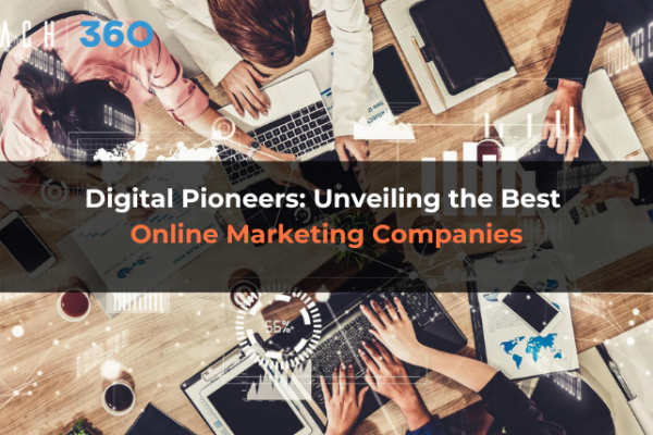 Digital Pioneers: Unveiling the Best Online Marketing Companies